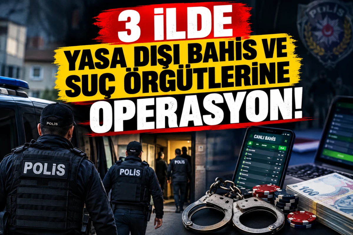 3 İlde Yasa Dışı Bahis ve Su&ccedil; &Ouml;rg&uuml;tlerine Operasyon! 21,3 Milyar TL&rsquo;lik İşlem Hacmi