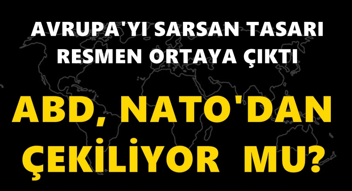 ABD NATO'dan ayrılıyor mu? Avrupa'yı sarsan tasarı resmen ortaya çıktı!