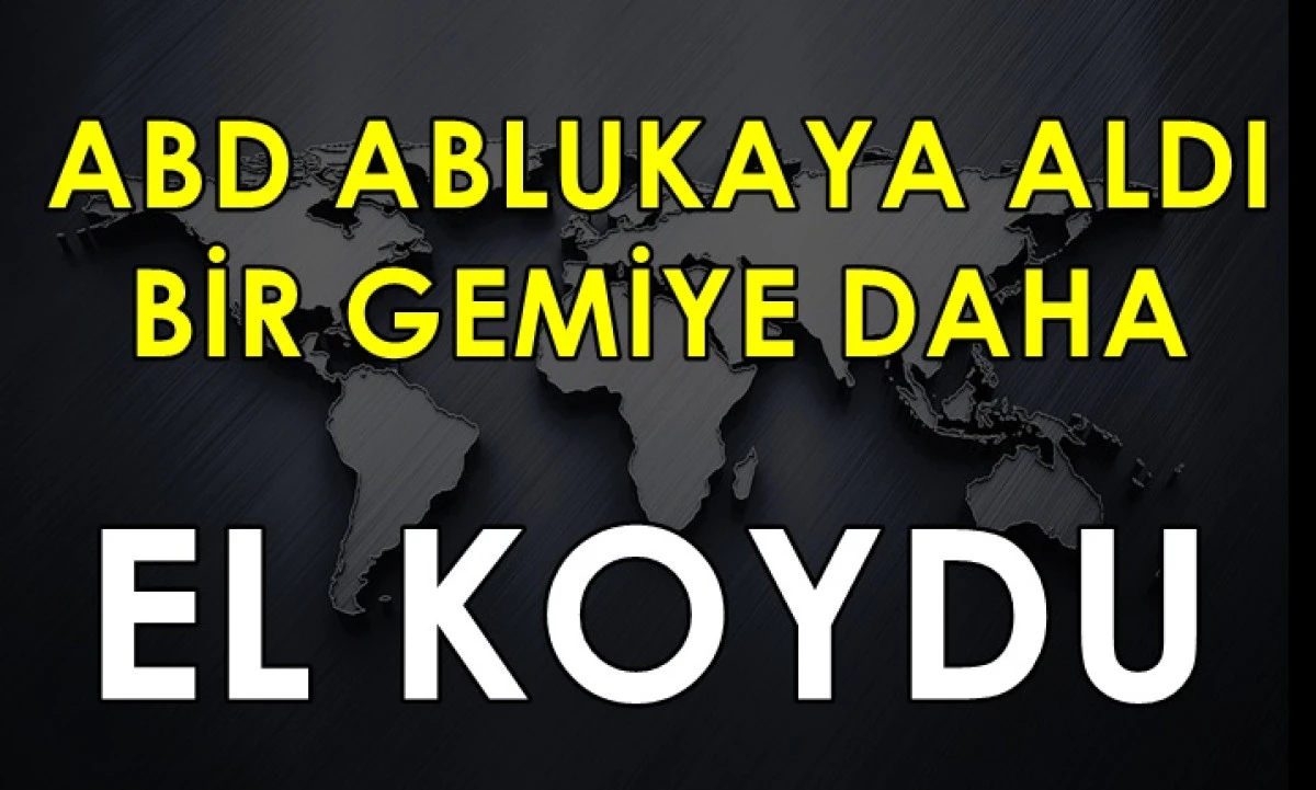 ABD'den petrol ablukası! Bir gemiye daha el koydu