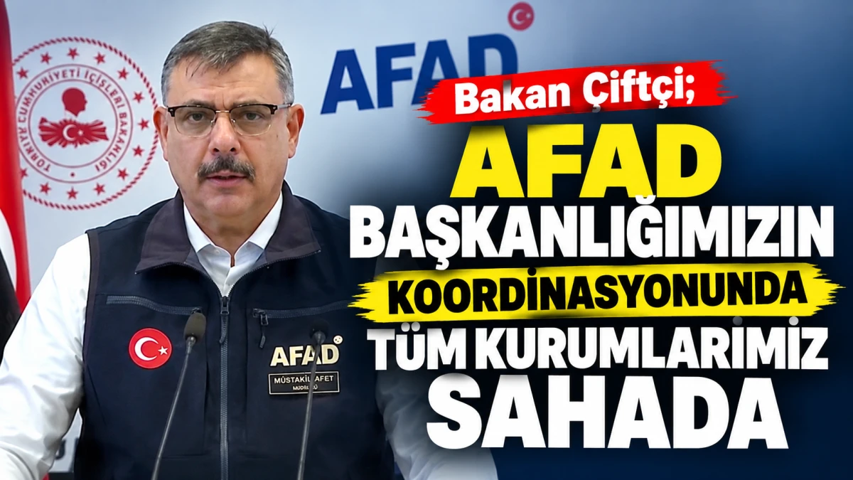 ''AFAD Başkanlığımızın Koordinasyonunda T&uuml;m Kurumlarımız Sahada''