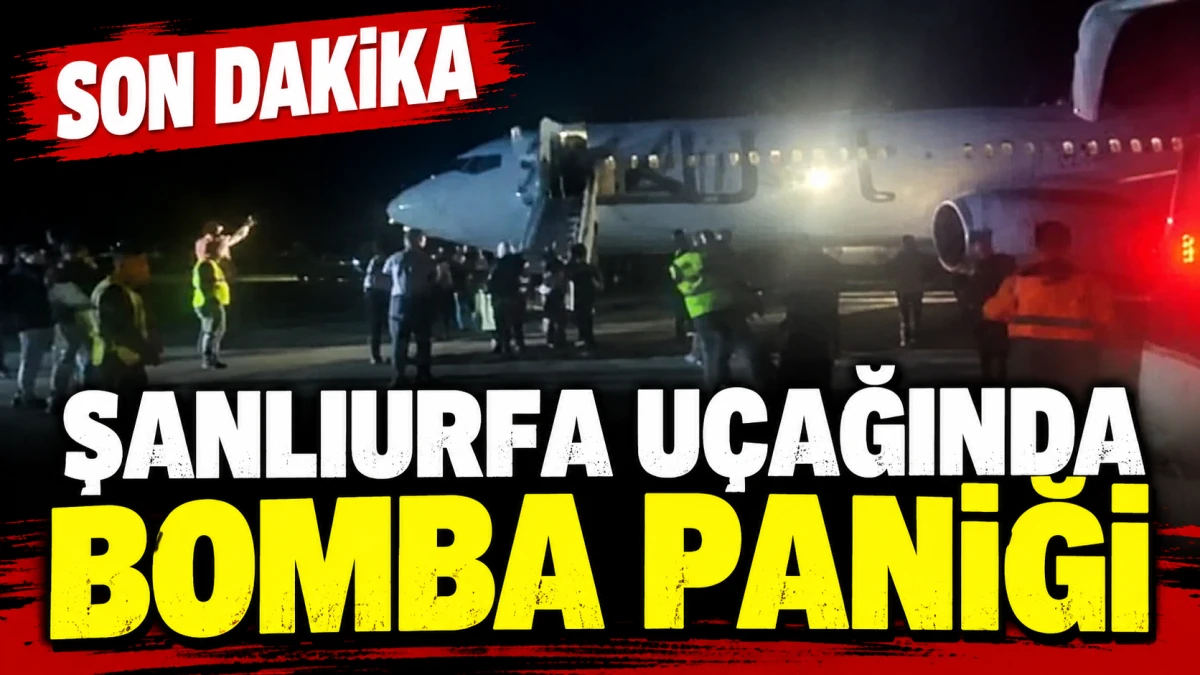 Ankara-Şanlıurfa u&ccedil;ağında patlayıcı madde alarmı