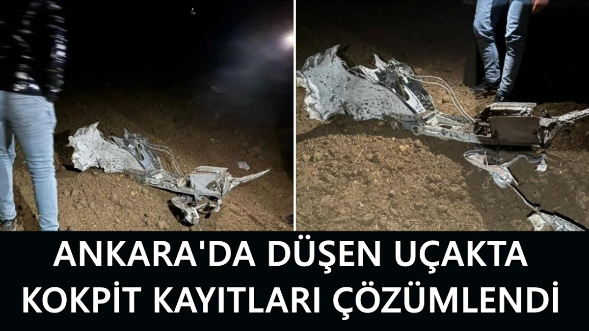 Ankara&rsquo;da d&uuml;şen u&ccedil;akta kokpit kayıtları &ccedil;&ouml;z&uuml;mlendi