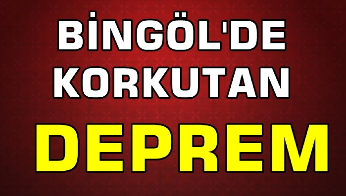 Bingöl'de Korkutan Deprem