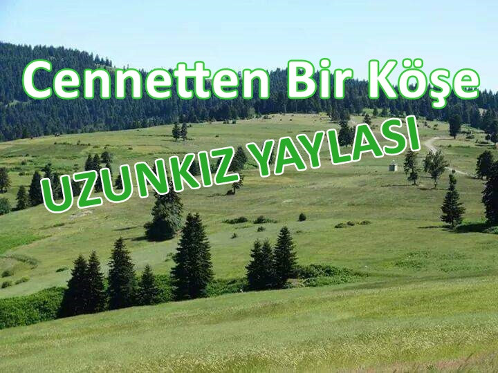 Cennetten Bir Köşe; Uzunkız Yaylası