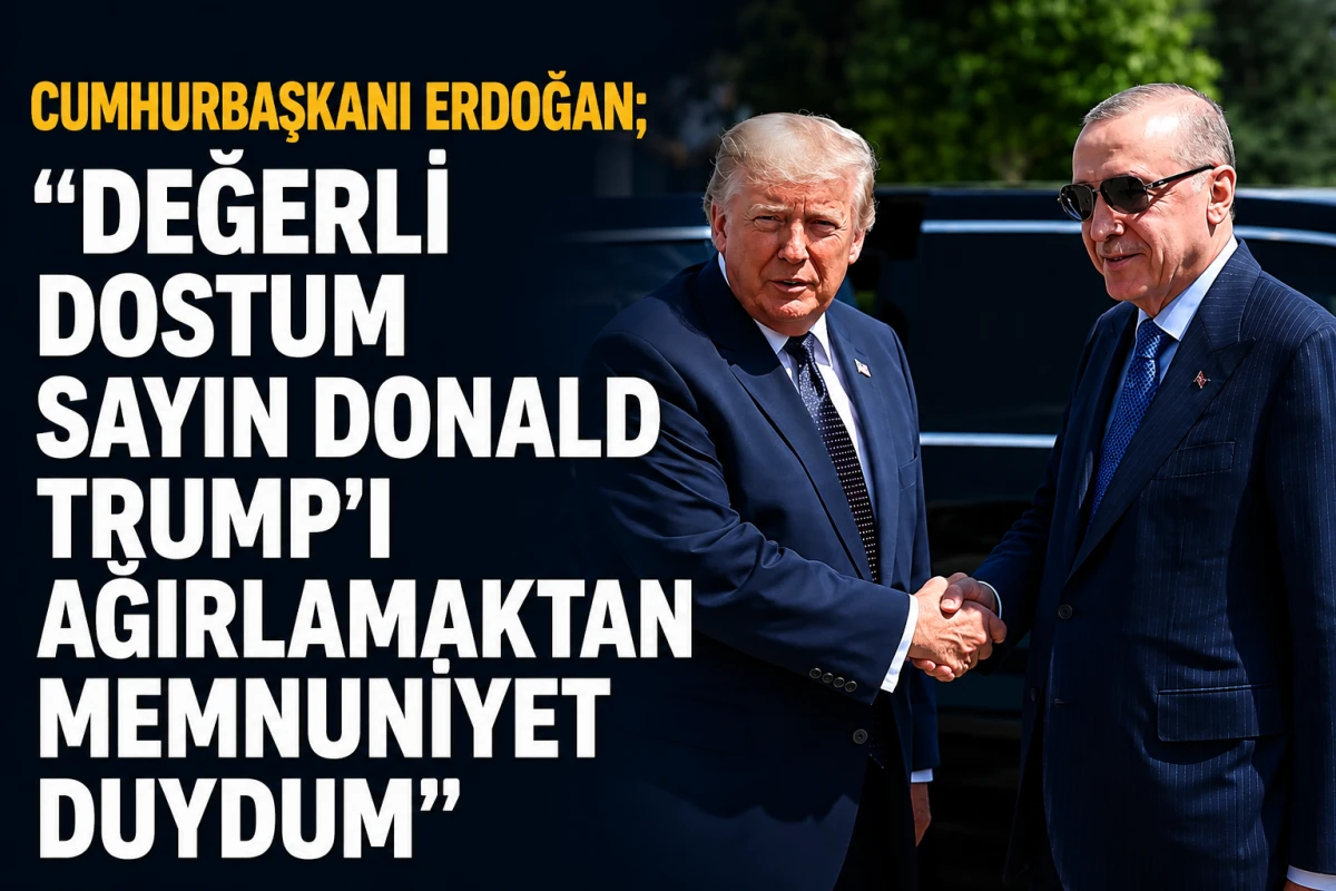 Cumhurbaşkanı Erdoğan: Değerli Dostum Sayın Donald Trump&rsquo;ı ağırlamaktan memnuniyet duydum