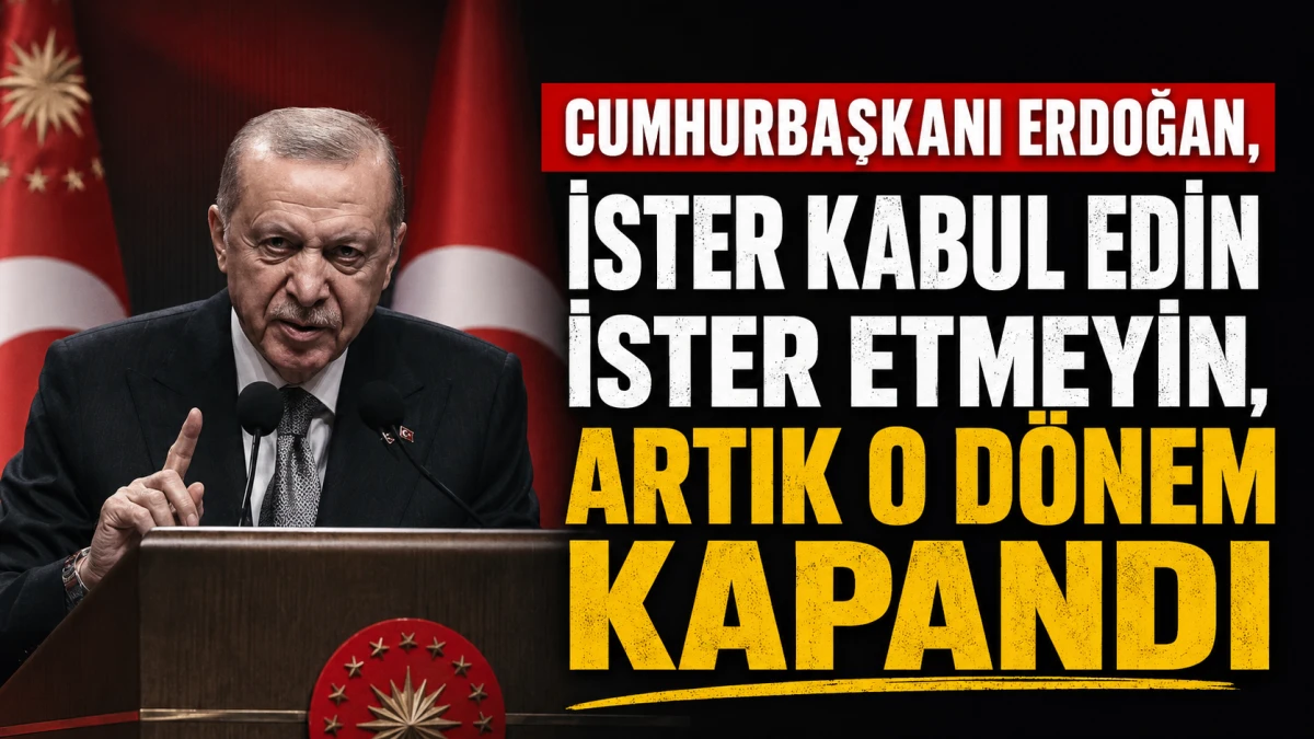 Cumhurbaşkanı Erdoğan: İster kabul edin ister etmeyin, artık o d&ouml;nem kapandı!