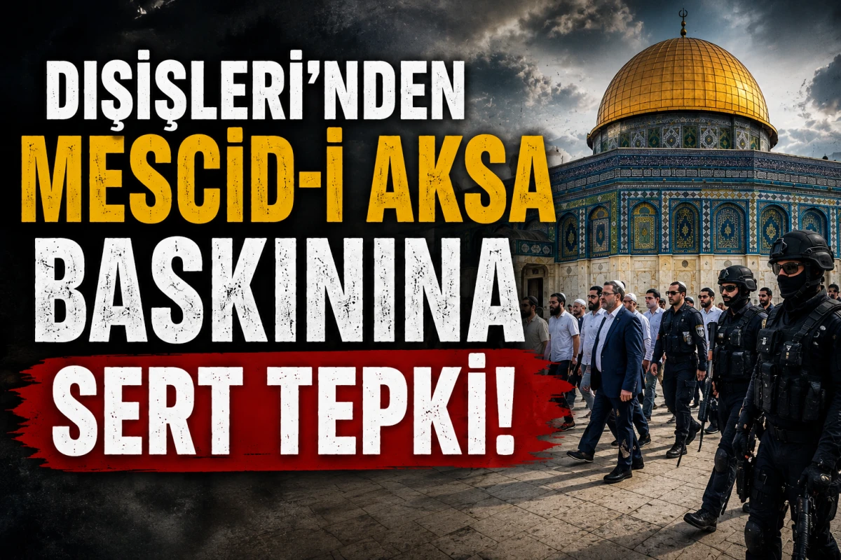 Dışişleri'nden Mescid-i Aksa Baskınına Sert Tepki