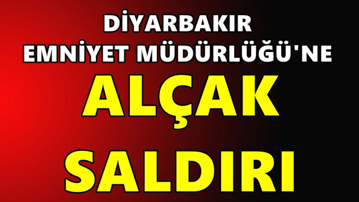 Diyarbakır İl Emniyet M&uuml;d&uuml;rl&uuml;ğ&uuml;'ne al&ccedil;ak saldırı: Valilikten a&ccedil;ıklama