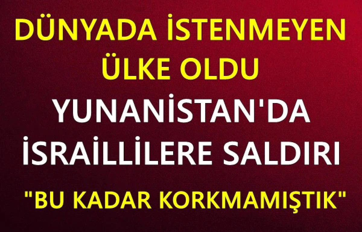 Dünyada istenmeyen ülke oldu! Yunanistan'da İsraillilere saldırı: Bu kadar korkmamıştık...