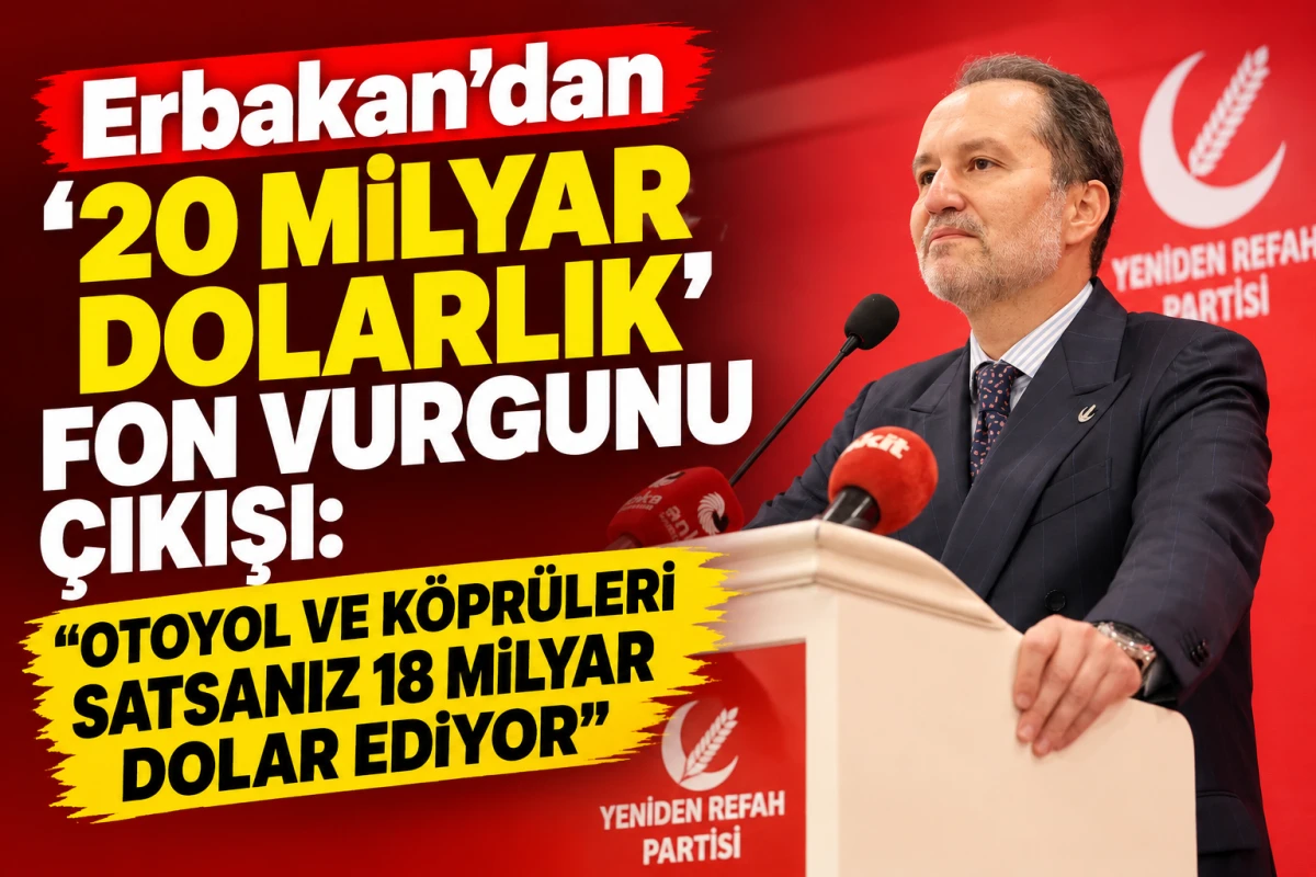 Erbakan&rsquo;dan &rsquo;20 milyar dolarlık&rsquo; fon vurgunu &ccedil;ıkışı: &ldquo;Otoyol ve k&ouml;pr&uuml;leri satsanız 18 milyar dolar ediyor&rdquo;