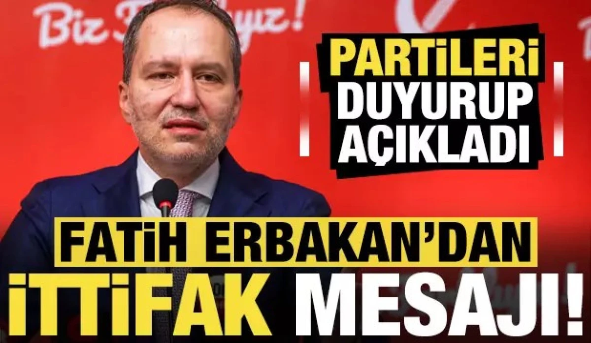 Fatih Erbakan, partileri duyurup ittifak mesajı verdi!