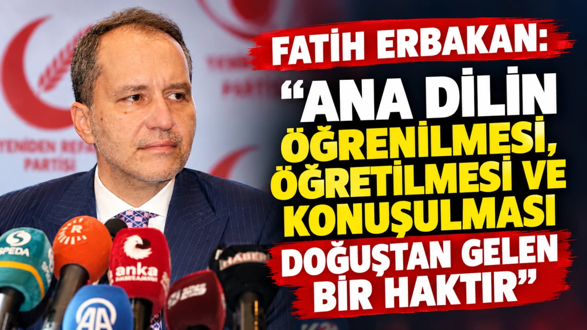 Fatih Erbakan&rsquo;dan Diyarbakır&rsquo;da &ouml;nemli a&ccedil;ıklamalar: &ldquo;Ana dilin &ouml;ğrenilmesi, &ouml;ğretilmesi ve konuşulması doğuştan gelen bir haktır&rdquo;