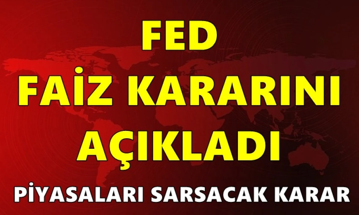Fed politika faizini sabit tuttu: Piyasaları sarsacak karar