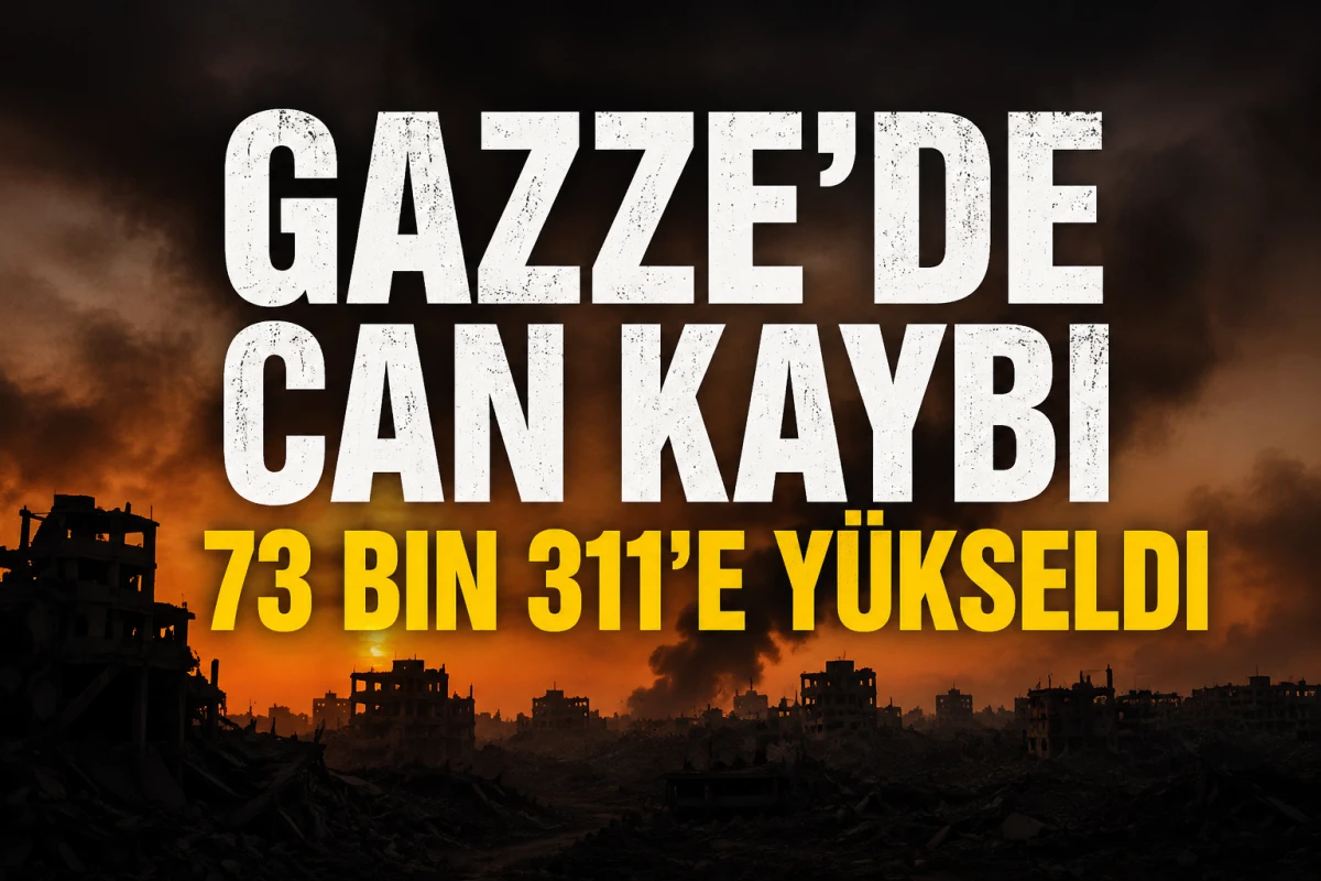Gazze'de Can Kaybı 73 Bin 311'e Y&uuml;kseldi: İsrail Saldırıları Devam Ediyor