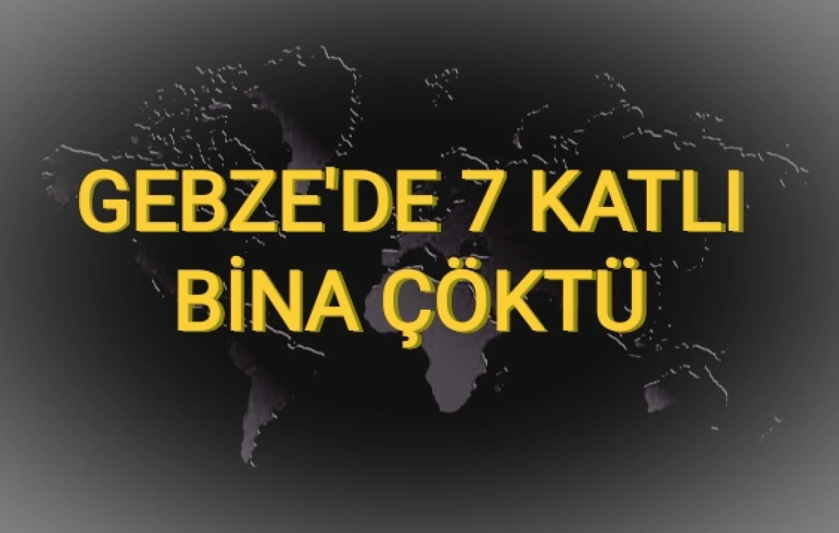 Gebze'de 7 Katlı Bina Çöktü