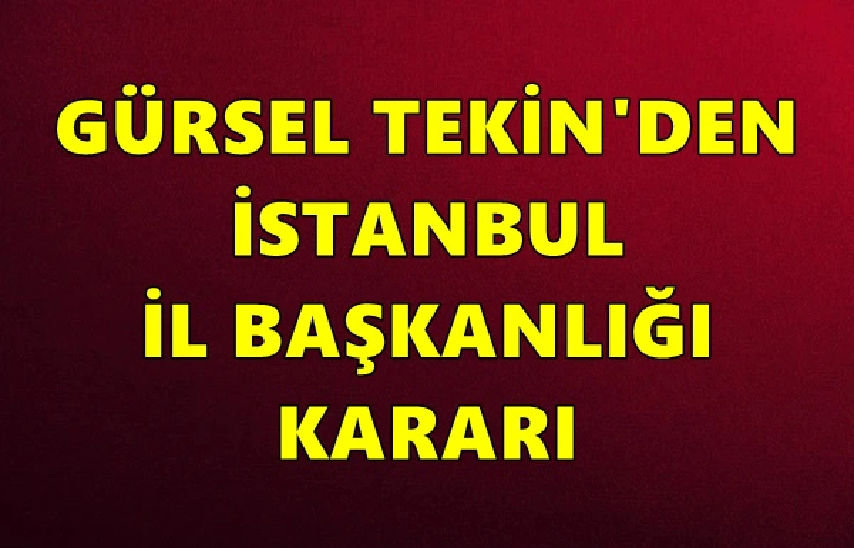 Gürsel Tekin'den CHP İstanbul İl Başkanlığı kararı
