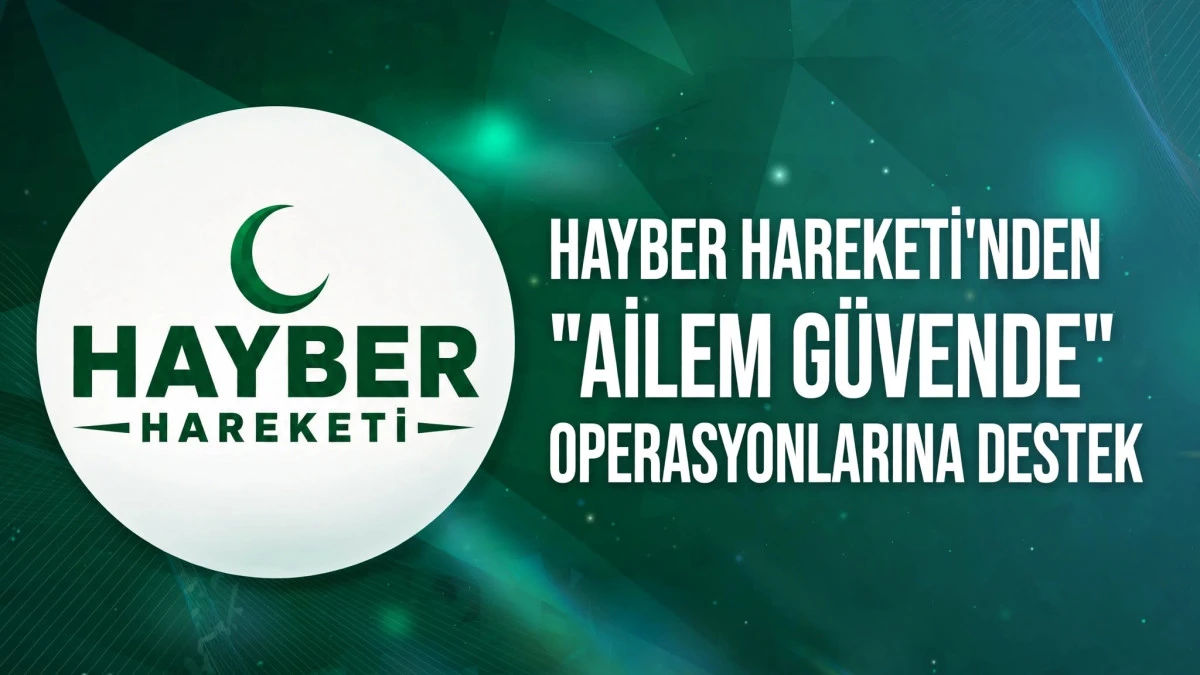 Hayber Hareketi'nden "Ailem G&uuml;vende" Operasyonlarına Tam Destek