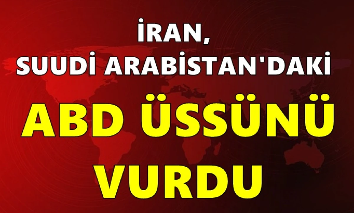 İran, Suudi Arabistan'daki ABD &uuml;ss&uuml;n&uuml; vurdu
