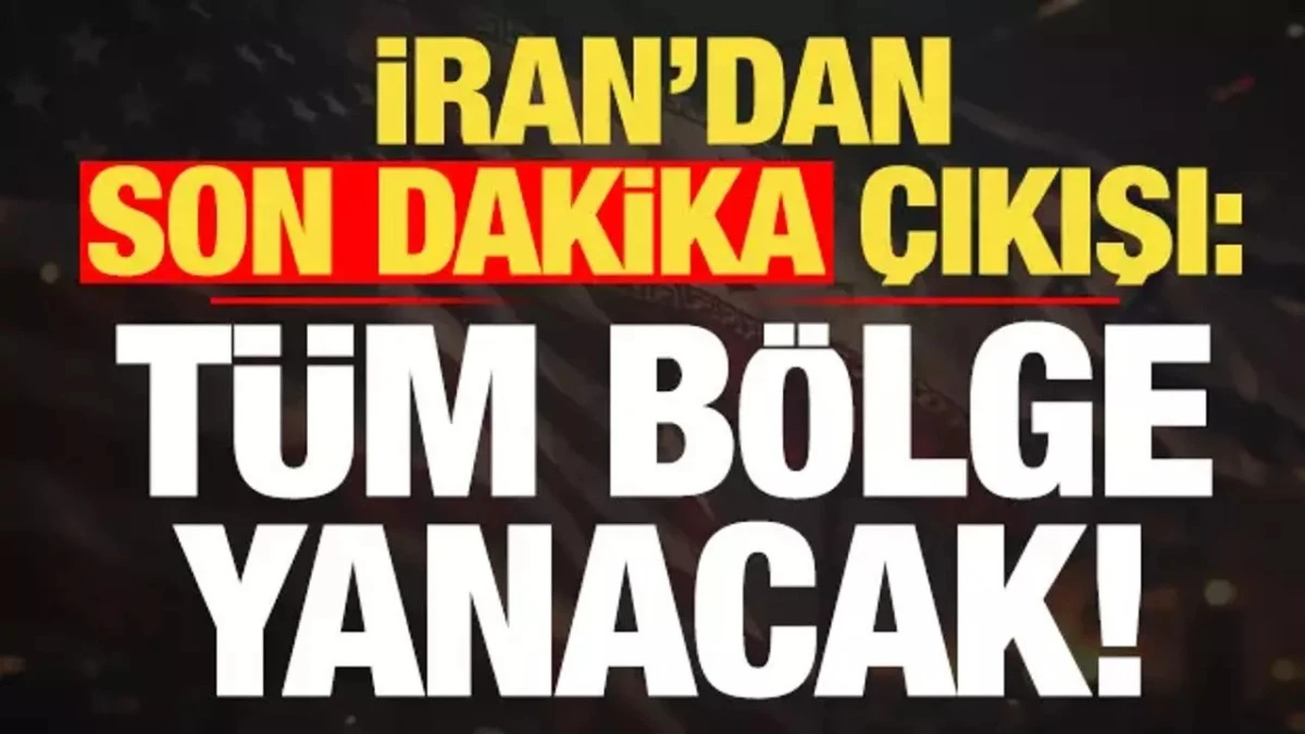 İran'dan son dakika &ccedil;ıkışı: T&uuml;m b&ouml;lge yanacak!