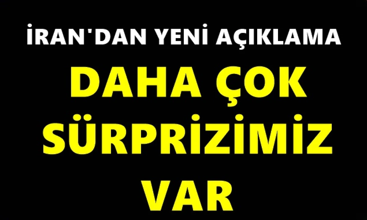 İran'dan yeni a&ccedil;ıklama: Daha &ccedil;ok s&uuml;rprizimiz var