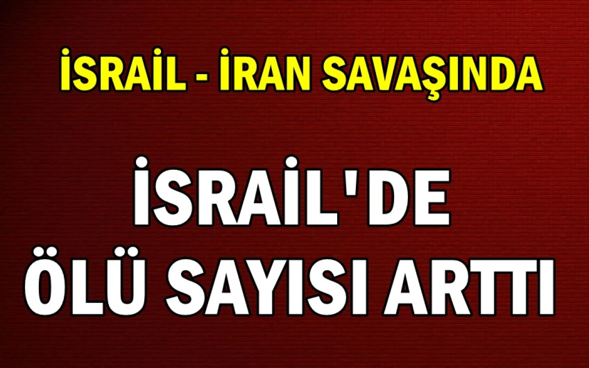 İsrail-İran Savaşı: İsrail'de ölü sayısı arttı! 