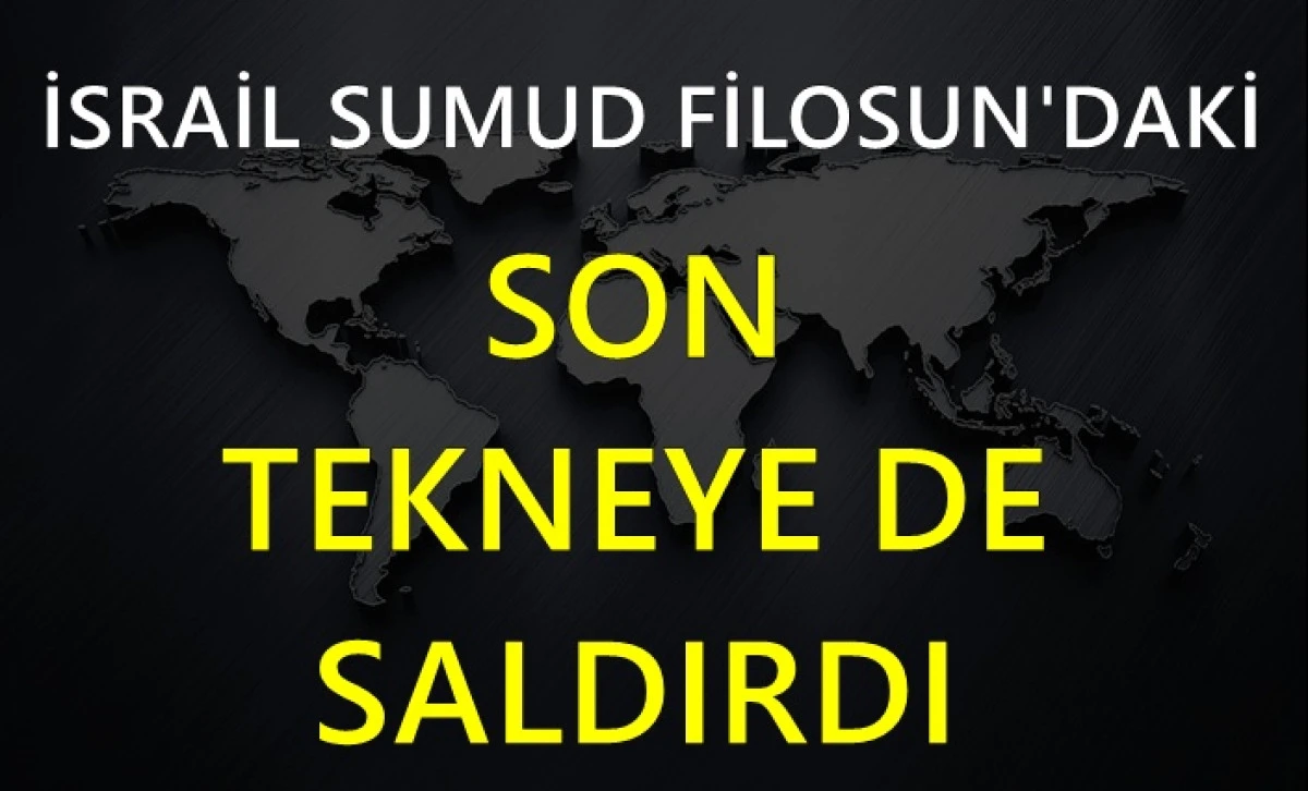 İsrail Sumud Filosu'ndaki son tekneye de saldırdı!