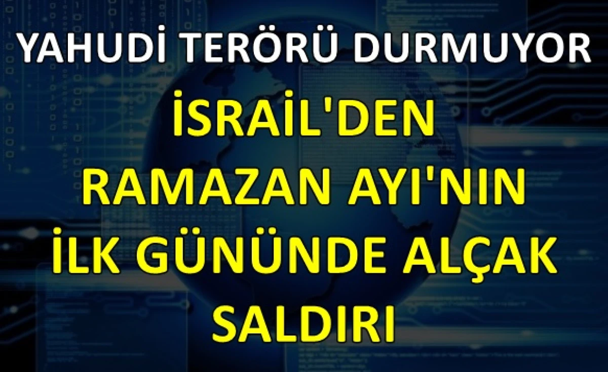 İsrail'den Ramazan ayının ilk g&uuml;n&uuml;nde al&ccedil;ak saldırı!