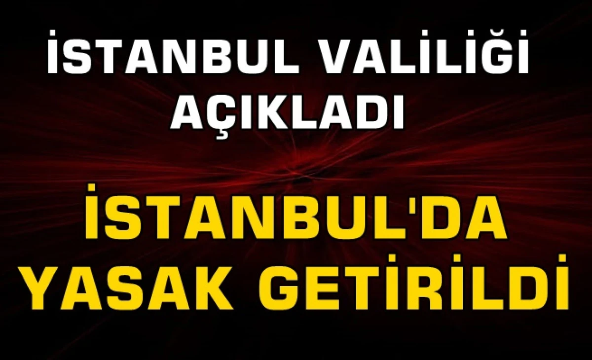 İstanbul'da Gösteri ve Yürüyüş Yasaklandı