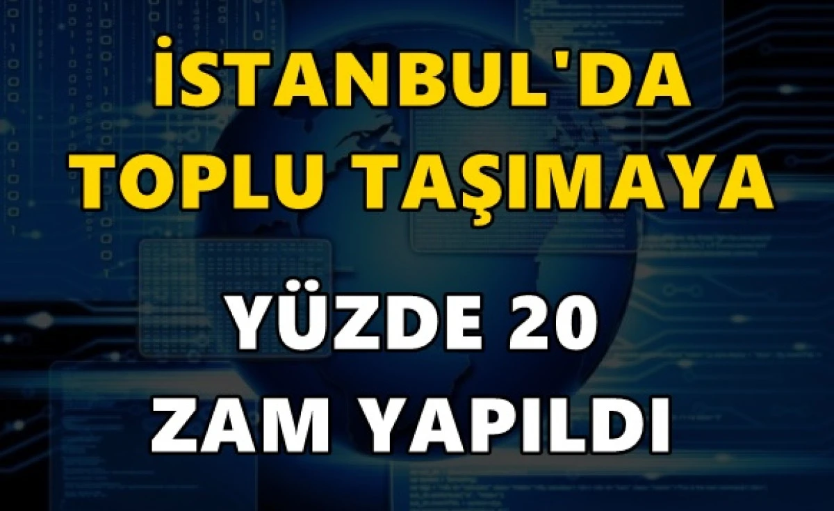 İstanbul'da toplu ulaşıma y&uuml;zde 20 zam! İşte yeni tarifeler