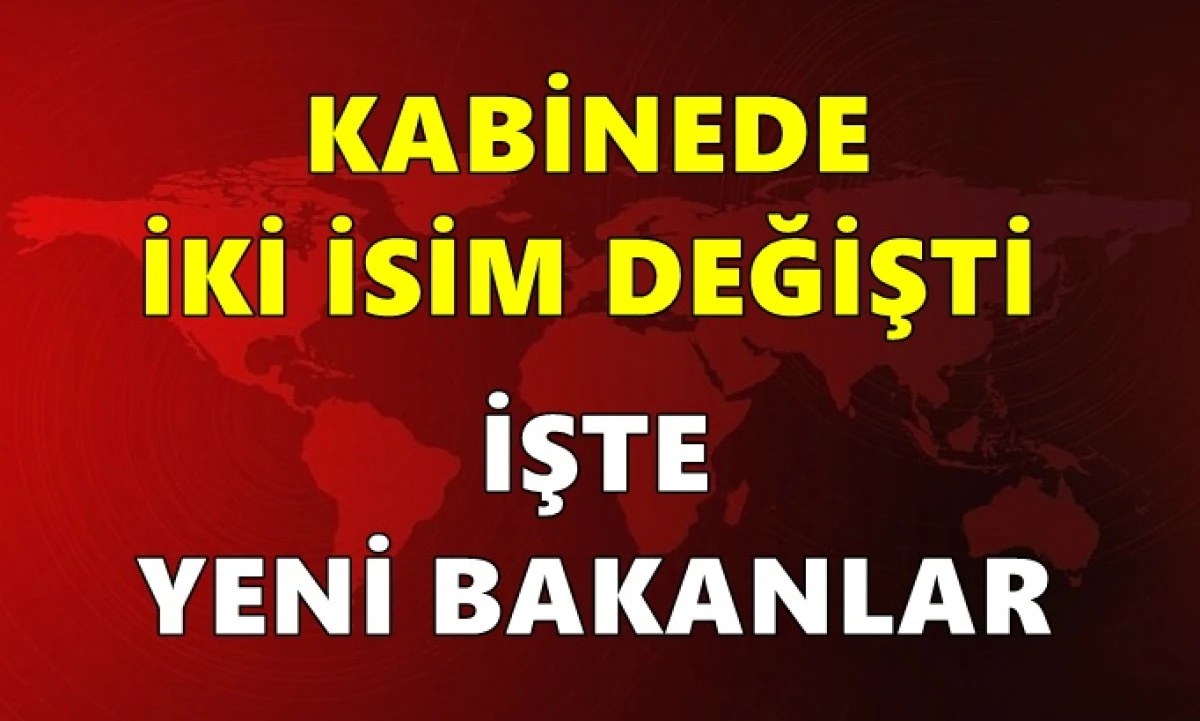 Kabinede iki isim değişti: Resmi Gazete'de yayımlandı: İşte yeni bakanlar