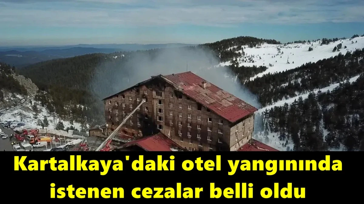 Kartalkaya'daki otel yangınında istenen cezalar belli oldu