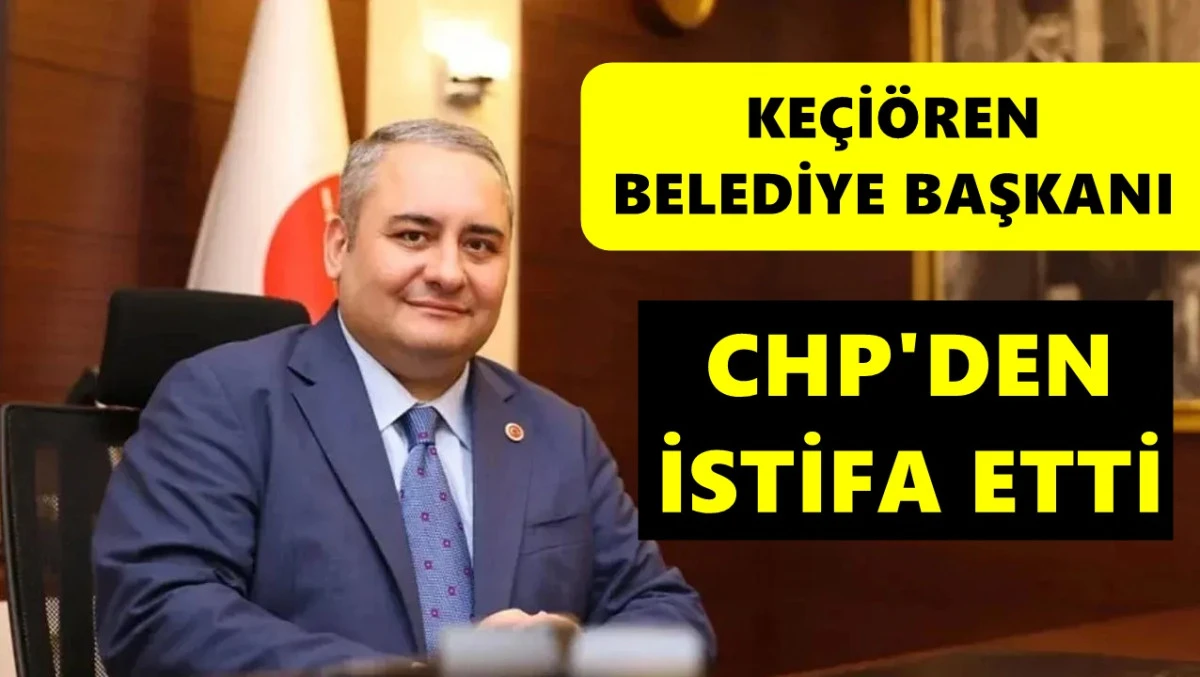 Ke&ccedil;i&ouml;ren Belediye Başkanı &Ouml;zarslan partisi CHP'den ayrıldığını duyurdu
