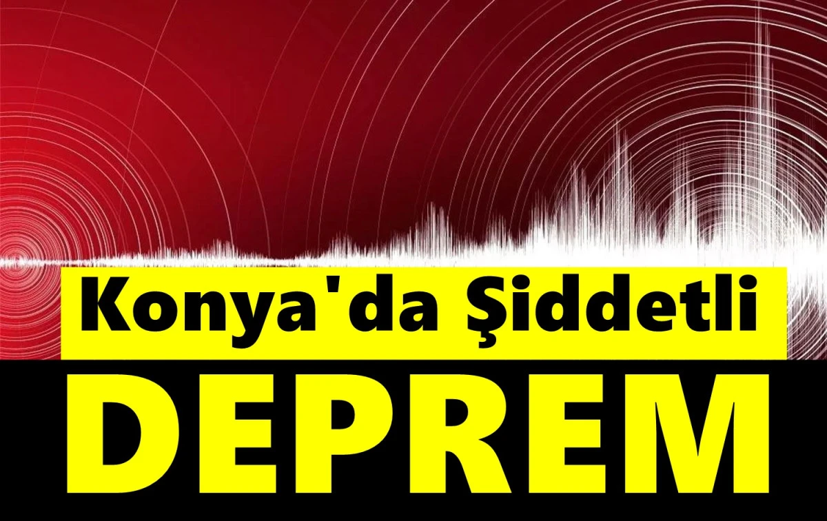 Konya'da Şiddetli Deprem