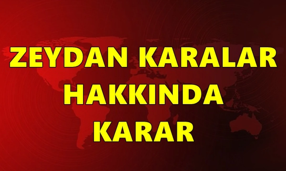 Mahkemeden son dakika Zeydan Karalar kararı