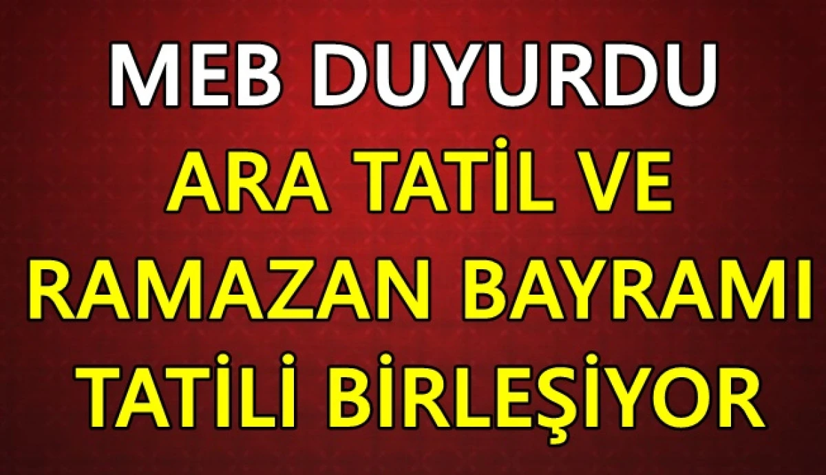 MEB duyurdu! Ara tatil ve Ramazan Bayramı tatili birleşiyor...