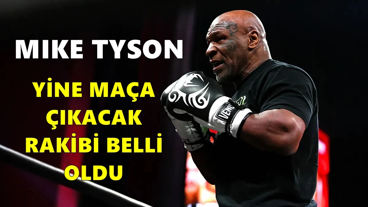 Mike Tyson yine ma&ccedil;a &ccedil;ıkacak! Rakibi bile belli oldu