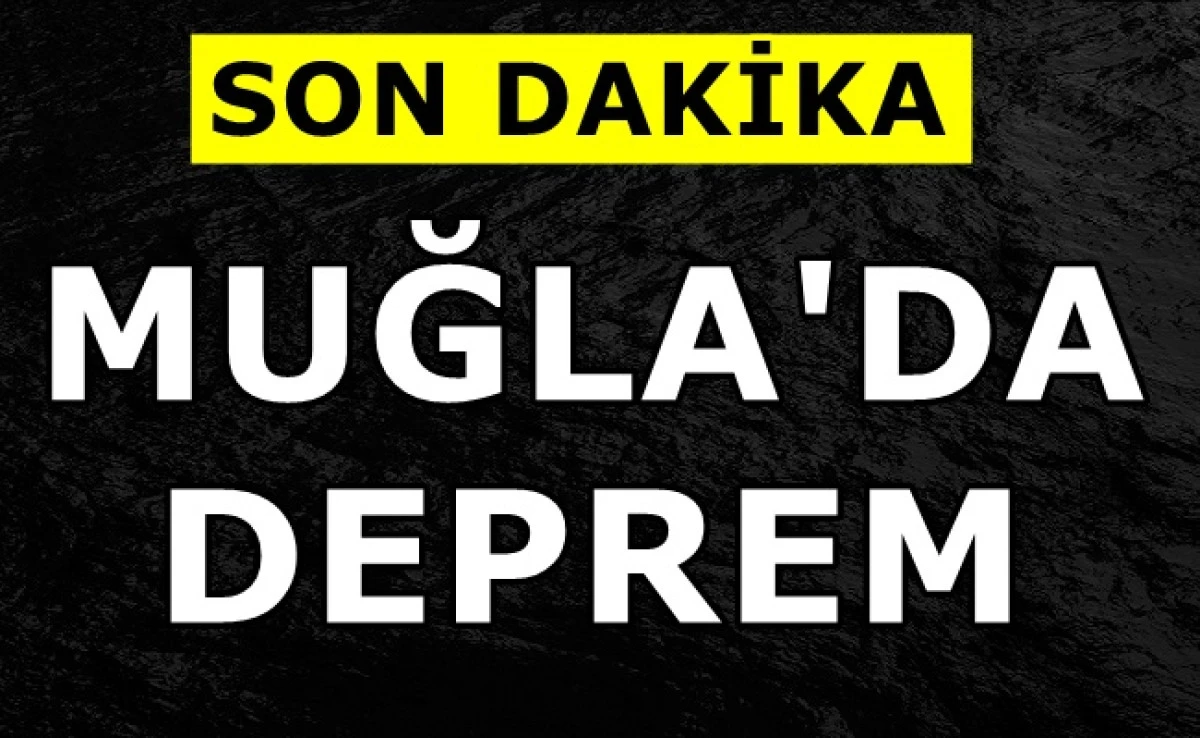 MUĞLADA DEPREM