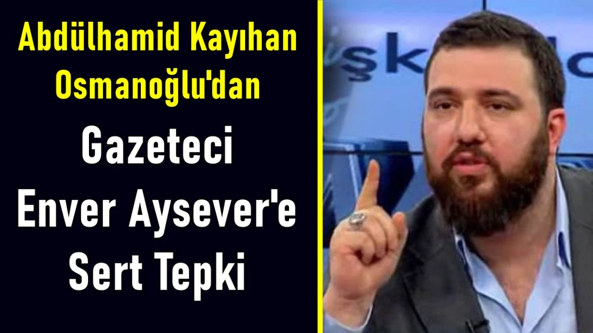 Osmanoğlu Ailesi Enver Aysever Hakkında Dava Açıyor