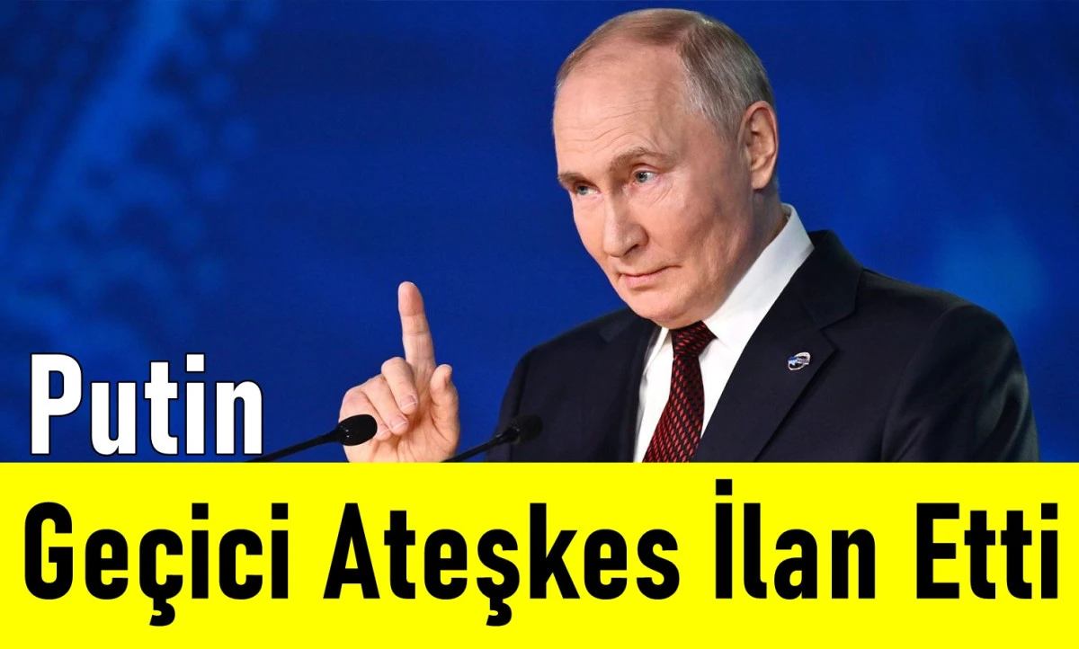 Putin geçici ateşkes ilan etti
