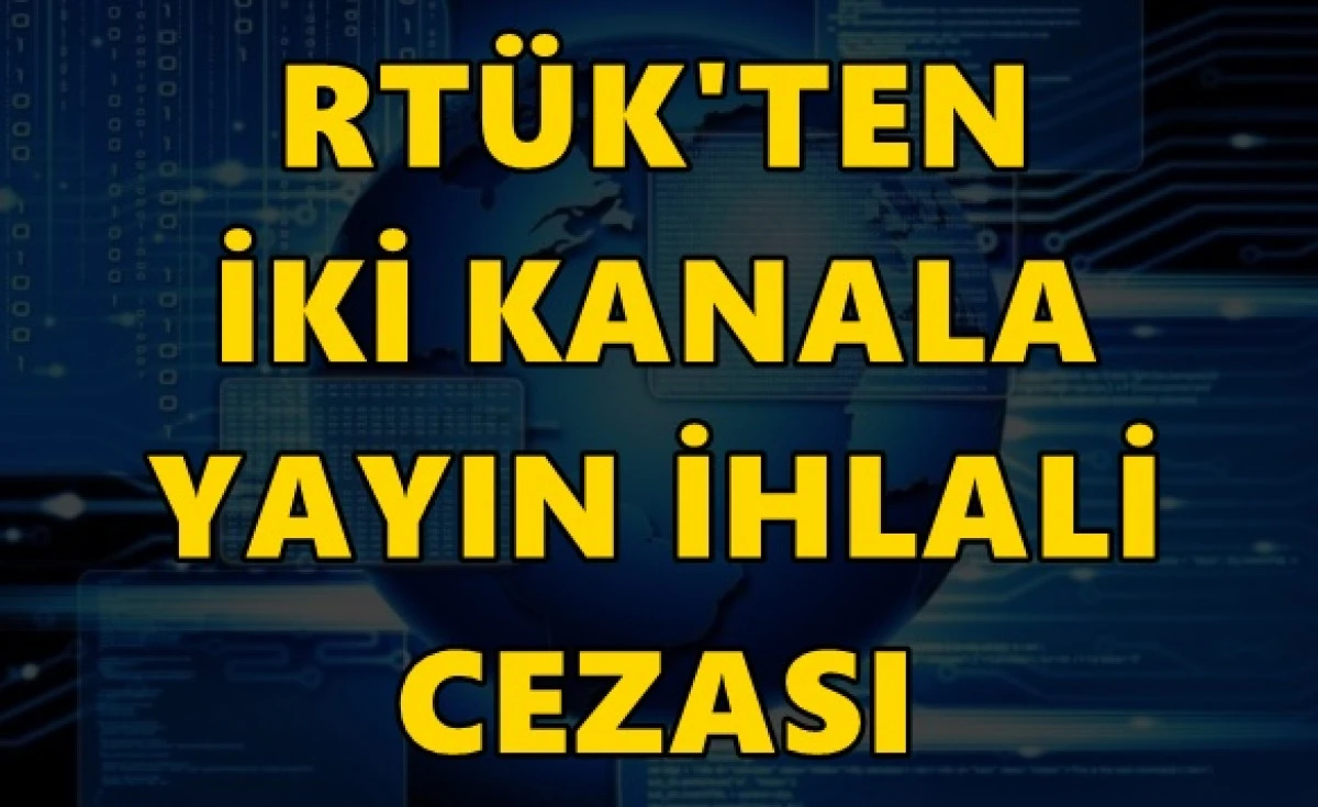 RT&Uuml;K&rsquo;ten iki kanala yayın ihlali cezası