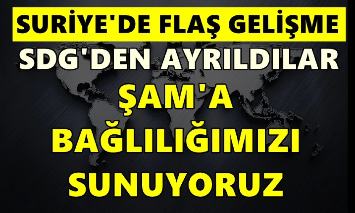Suriye'de flaş gelişme! SDG'den ayrıldılar: Şam'a bağlılığımızı sunuyoruz