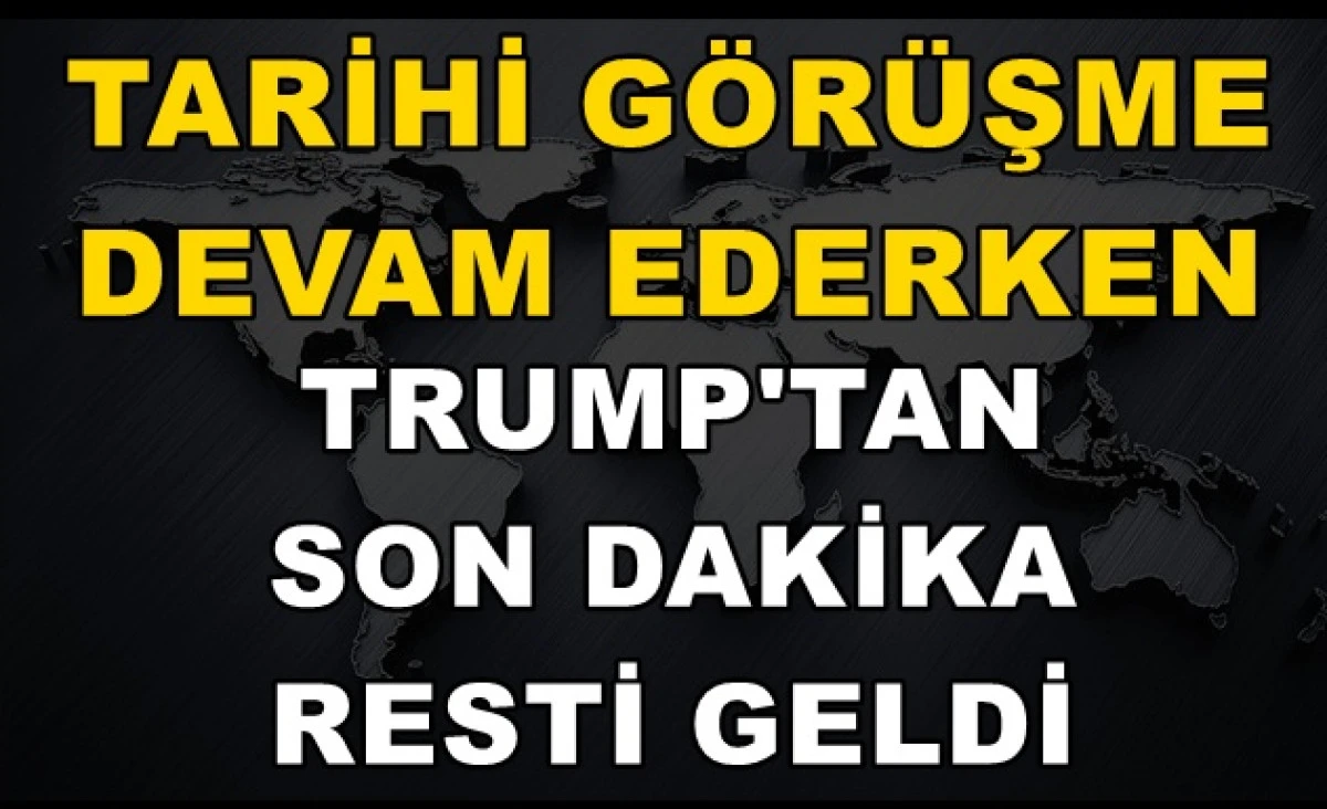 Tarihi g&ouml;r&uuml;şmeler devam ederken Trump'tan son dakika resti!
