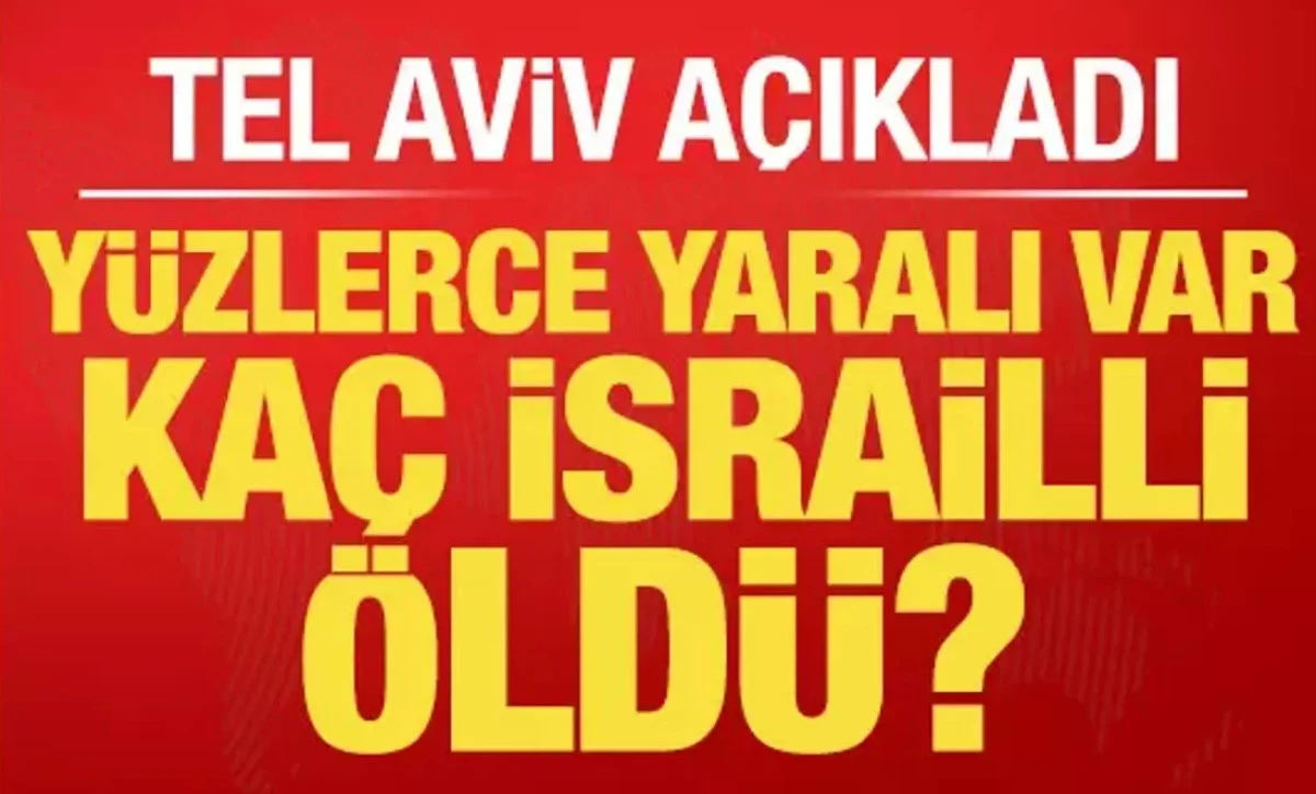 Tel Aviv a&ccedil;ıkladı: Ka&ccedil; İsrailli &ouml;ld&uuml;? Y&uuml;zlerce yaraları var