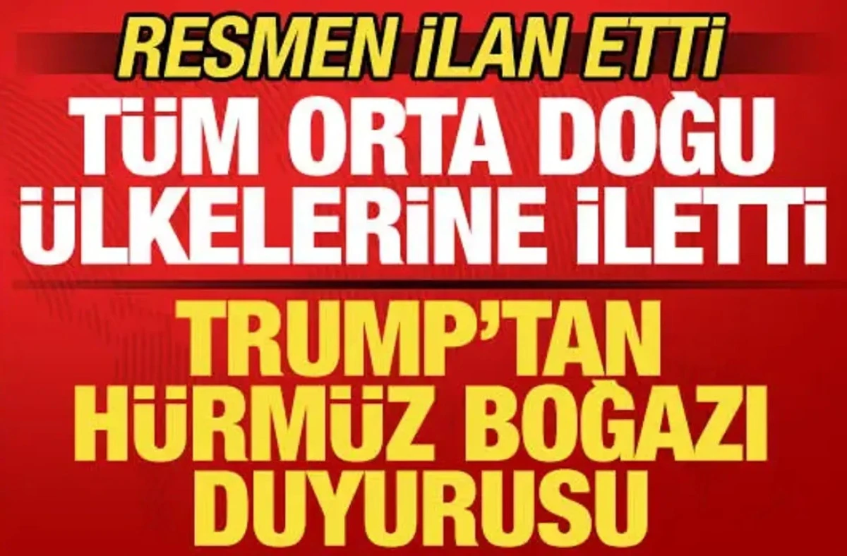 Trump'tan son dakika H&uuml;rm&uuml;z Boğazı duyurusu! Yeni kararını t&uuml;m Orta Doğu &uuml;lkelerine iletti