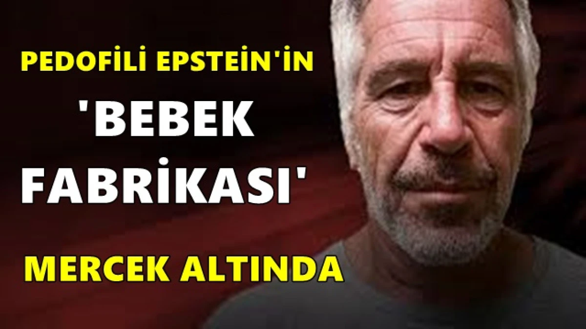 'Vahim olan hen&uuml;z yazılmadı': Pedofili Epstein'in 'bebek fabrikası' mercek altında