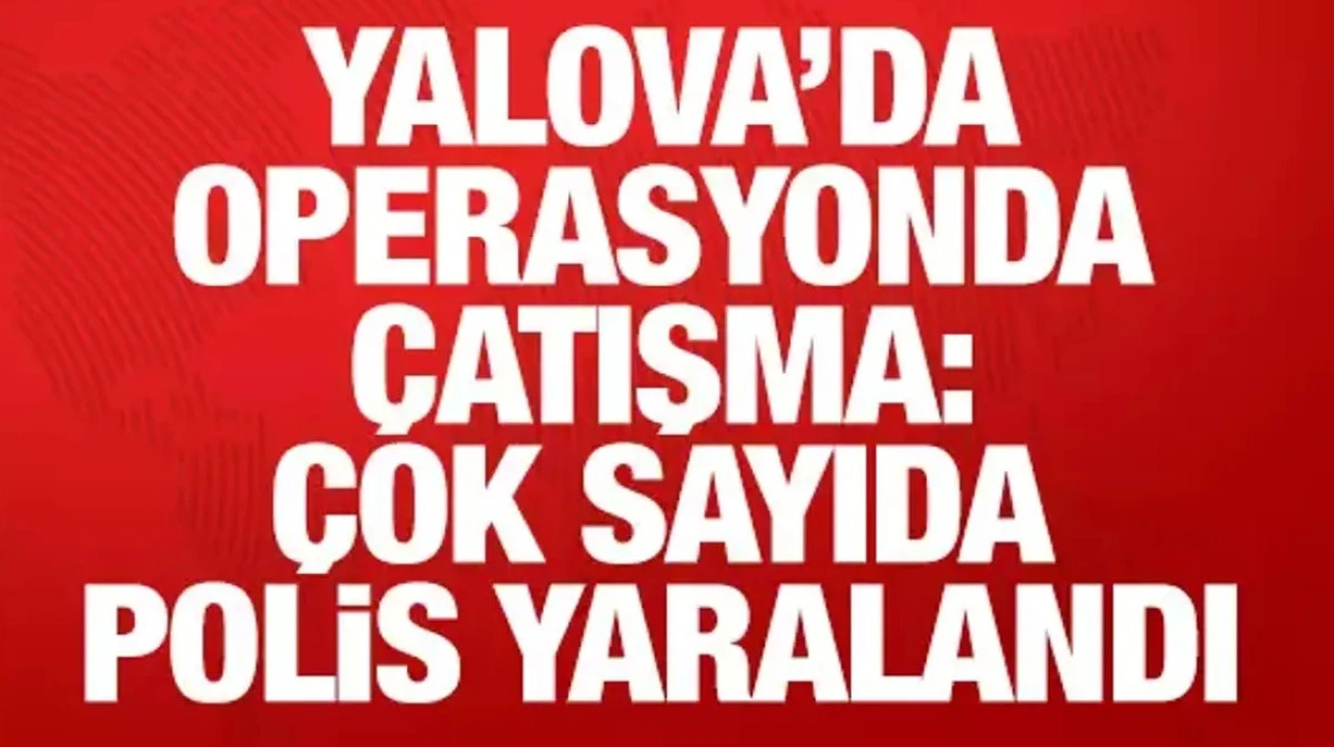 Yalova'da DEAŞ operasyonunda &ccedil;atışma &ccedil;ıktı! &Ccedil;ok sayıda polis yaralandı