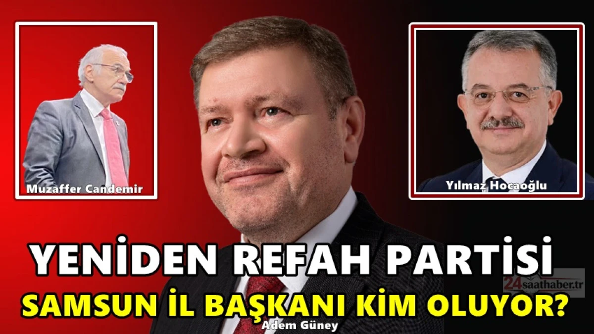 Yeniden Refah Partisi Samsun İl Başkanı Kim Oluyor?